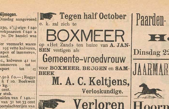 In een advertentie in het Boxmeersch Weekblad (1903) laat Anna Keltjens weten dat ze zich als gemeentelijke vroedvrouw heeft gevestigd